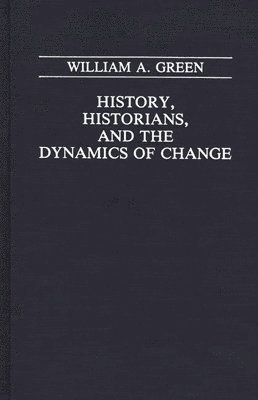 William A. Green - History, Historians, and the Dynamics of Change, Inbunden. Tillgänglighet: Lägg i varukorg