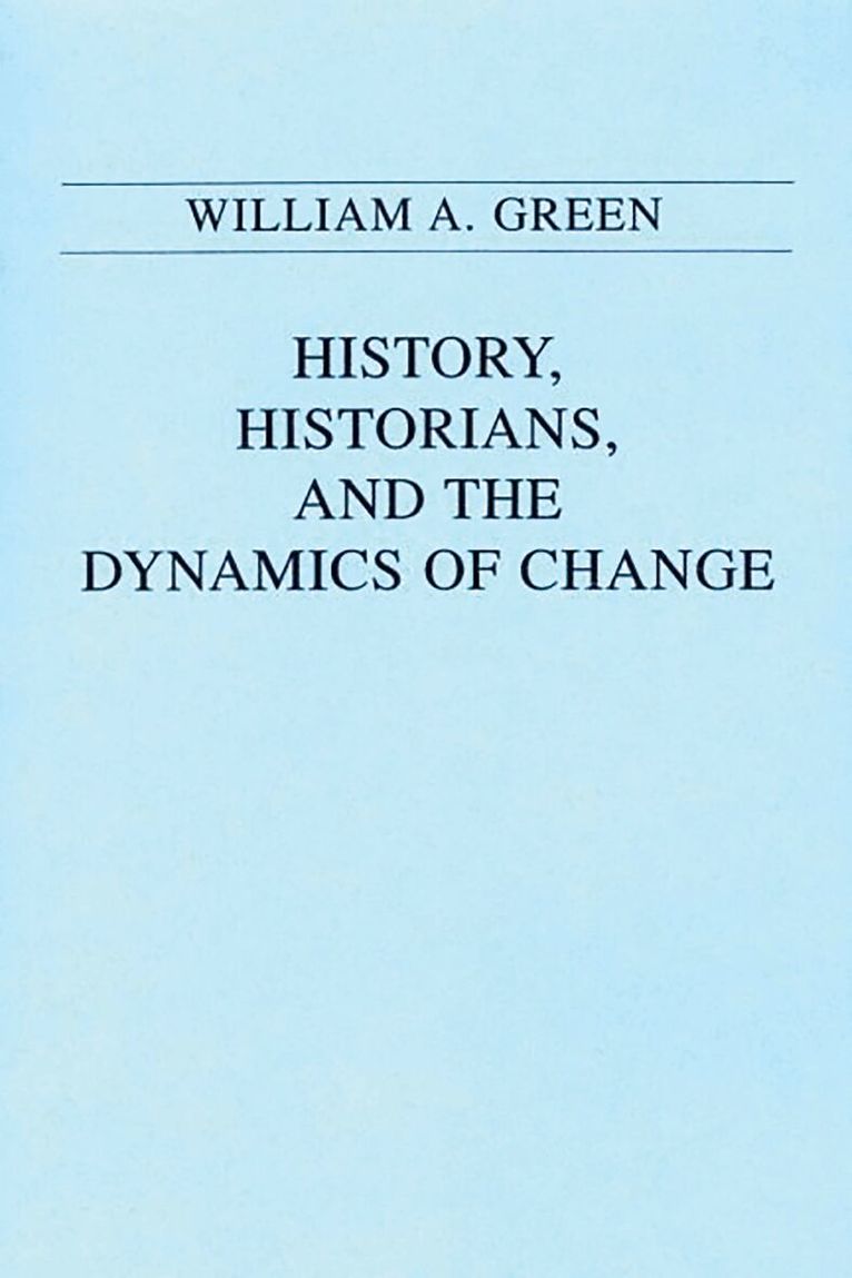 William A. Green - History, Historians, and the Dynamics of Change, Häftad. Tillgänglighet: Lägg i varukorg
