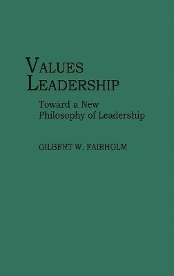 Gilbert W. Fairholm - Values Leadership, Inbunden