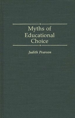 Judith Pearson - Myths of Educational Choice, Inbunden
