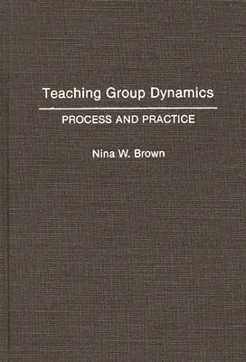 Nina W. Brown - Teaching Group Dynamics, Inbunden