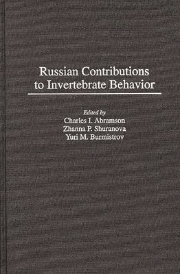 Charles I. Abramson, Yuri Burmistrov, Zhanna Shuranova, Charles I. Abramson, Zhanna P. Shuranova, Yuri M. Burmistrov - Russian Contributions to Invertebrate Behavior, Inbunden