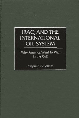 Stephen C. Pelletière - Iraq and the International Oil System, Inbunden