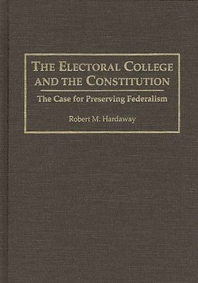 Robert M. Hardaway - Electoral College and the Constitution, Inbunden. Tillgänglighet: Lägg i varukorg