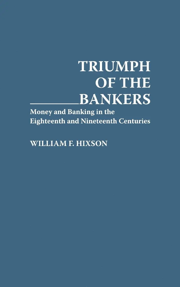 William F. Hixson - Triumph of the Bankers, Inbunden. Tillgänglighet: Lägg i varukorg