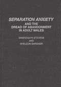 Separation Anxiety and the Dread of Abandonment in Adult Males