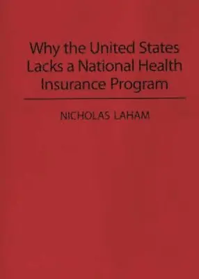 Nicholas Laham - Why the United States Lacks a National Health Insurance Program, Häftad. Tillgänglighet: Lägg i varukorg