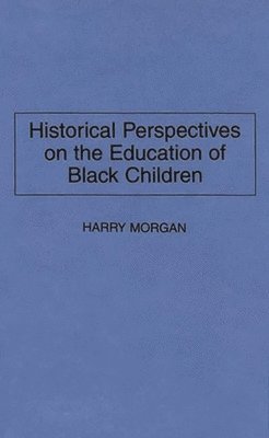 Harry Morgan - Historical Perspectives on the Education of Black Children, Inbunden. Tillgänglighet: Lägg i varukorg