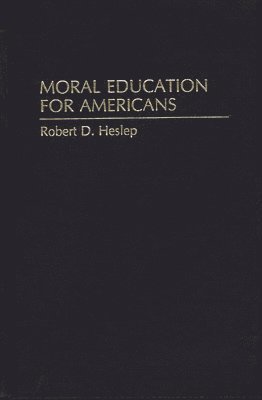 Robert D. Heslep - Moral Education for Americans, Inbunden. Tillgänglighet: Lägg i varukorg