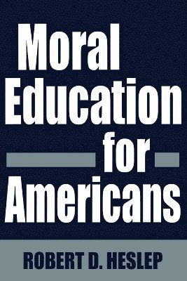 Robert D. Heslep - Moral Education for Americans, Häftad. Tillgänglighet: Lägg i varukorg