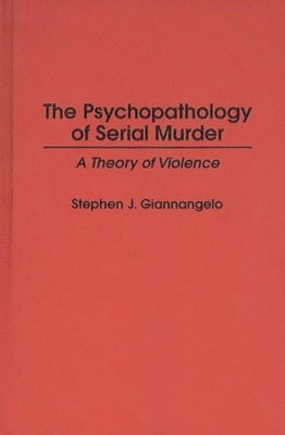 Stephen J. Giannangelo - Psychopathology of Serial Murder, Inbunden. Tillgänglighet: Lägg i varukorg