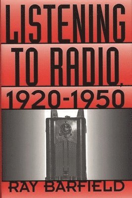 Ray Barfield - Listening to Radio, 1920-1950, Inbunden. Tillgänglighet: Lägg i varukorg