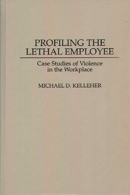 Michael D. Kelleher Ph.D. - Profiling the Lethal Employee, Inbunden. Tillgänglighet: Lägg i varukorg