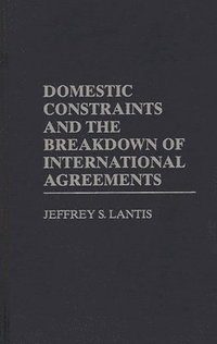 Domestic Constraints and the Breakdown of International Agreements