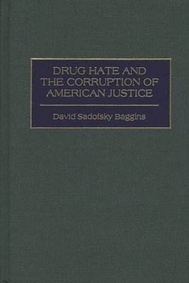 David S. Baggins - Drug Hate and the Corruption of American Justice, Inbunden. Tillgänglighet: Lägg i varukorg