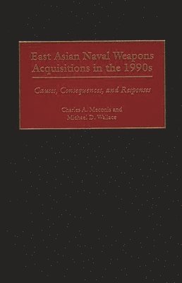Charles Meconis, Michael D. Wallace - East Asian Naval Weapons Acquisitions in the 1990s, Inbunden. Tillgänglighet: Lägg i varukorg