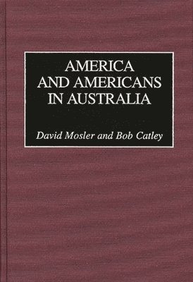Robert Catley, David Mosler - America and Americans in Australia, Inbunden. Tillgänglighet: Lägg i varukorg