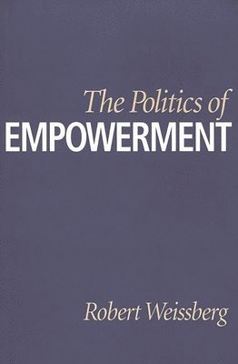 Robert Weissberg - Politics of Empowerment, Inbunden. Tillgänglighet: Lägg i varukorg