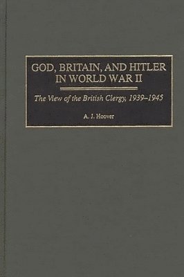 A. J. Hoover - God, Britain, and Hitler in World War II, Inbunden. Tillgänglighet: Lägg i varukorg