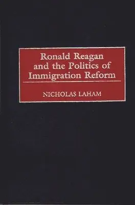Nicholas Laham - Ronald Reagan and the Politics of Immigration Reform, Inbunden. Tillgänglighet: Lägg i varukorg