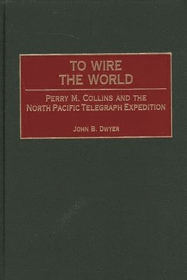 John B. Dwyer - To Wire the World, Inbunden. Tillgänglighet: Lägg i varukorg