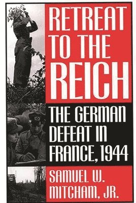 Samuel W. Mitcham Jr. - Retreat to the Reich, Inbunden. Tillgänglighet: Tillfälligt slut