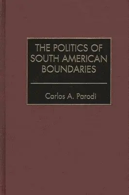 Carlos Parodi - Politics of South American Boundaries, Inbunden. Tillgänglighet: Lägg i varukorg