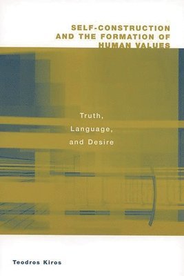 Teodros Kiros - Self-Construction and the Formation of Human Values, Häftad