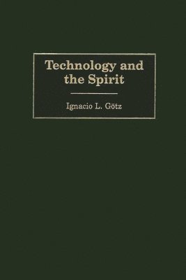 Ignacio L. Gotz - Technology and the Spirit, Inbunden. Tillgänglighet: Lägg i varukorg