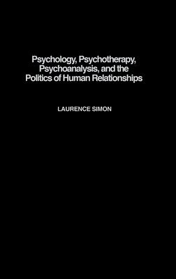 Laurence Simon - Psychology, Psychotherapy, Psychoanalysis, and the Politics of Human Relationships, Inbunden. Tillgänglighet: Lägg i varukorg