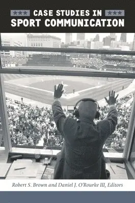 Robert S. Brown Jr., Daniel O'Rourke III - Case Studies In Sport Communication, Inbunden. Tillgänglighet: Lägg i varukorg