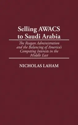 Nicholas Laham - Selling AWACS to Saudi Arabia, Inbunden. Tillgänglighet: Lägg i varukorg