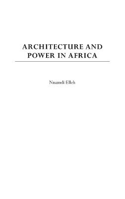 Nnamdi Elleh - Architecture and Power in Africa, Inbunden. Tillgänglighet: Lägg i varukorg