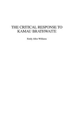Emily A. Williams - Critical Response to Kamau Brathwaite, Inbunden