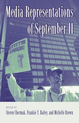 Media Representations of September 11 av Steven Chermak Ph D, Frankie Y Bailey Ph D, Michelle Brown, Steven Chermak, Frankie Bailey