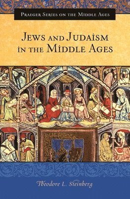 Theodore L. Steinberg - Jews and Judaism in the Middle Ages, Inbunden