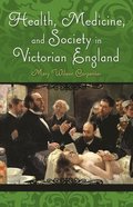 Health, Medicine, and Society in Victorian England
