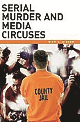 Dirk C. Gibson - Serial Murder and Media Circuses, Inbunden. Tillgänglighet: Lägg i varukorg