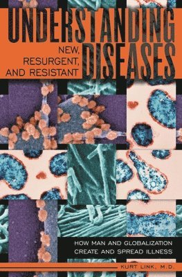 Kurt Link M.D. - Understanding New, Resurgent, and Resistant Diseases, Inbunden. Tillgänglighet: Lägg i varukorg