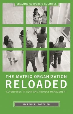 Marvin R. Gottlieb Ph.D. - Matrix Organization Reloaded, Inbunden