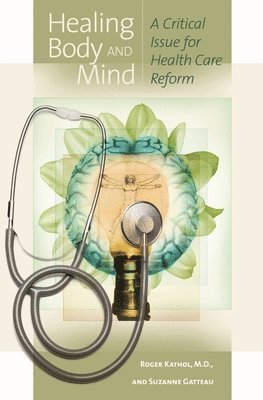 Roger Kathol, Suzanne Gatteau - Healing Body and Mind, Inbunden