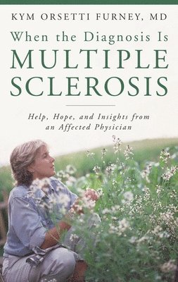 Kym Orsetti Furney M.D. - When the Diagnosis Is Multiple Sclerosis, Inbunden