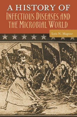 Lois N. Magner - History of Infectious Diseases and the Microbial World, Inbunden