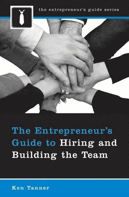 Ken Tanner - Entrepreneur's Guide to Hiring and Building the Team, E-bok