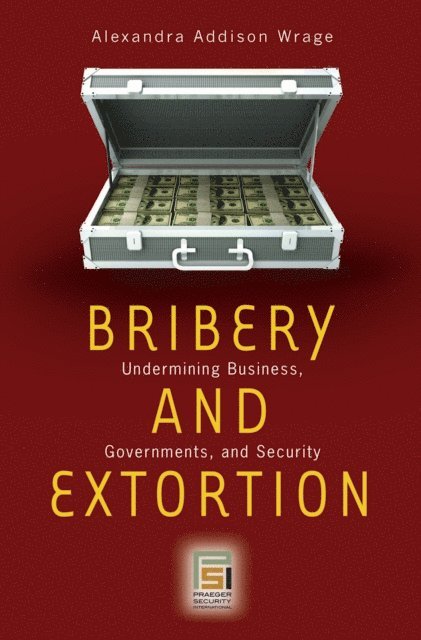 Alexandra Addison Wrage - Bribery and Extortion, E-bok
