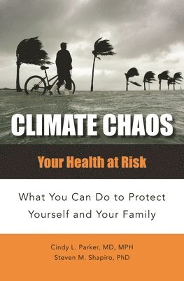 Cindy Lou Parker M.D., Steven M. Shapiro Ph.D. - Climate Chaos, Inbunden