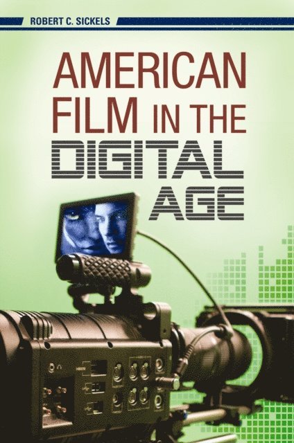 Robert C. Sickels - American Film in the Digital Age, E-bok