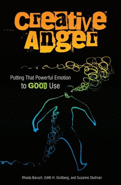 Rhoda Baruch, Edith H. Grotberg, Suzanne Stutman - Creative Anger, E-bok