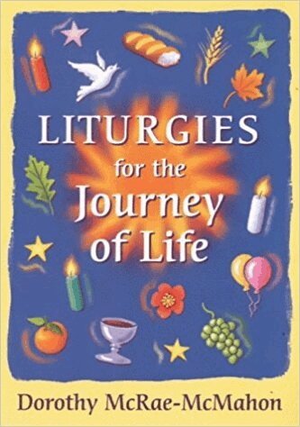 Dorothy McRae-McMahon - Liturgies for the Journey of Life, Häftad