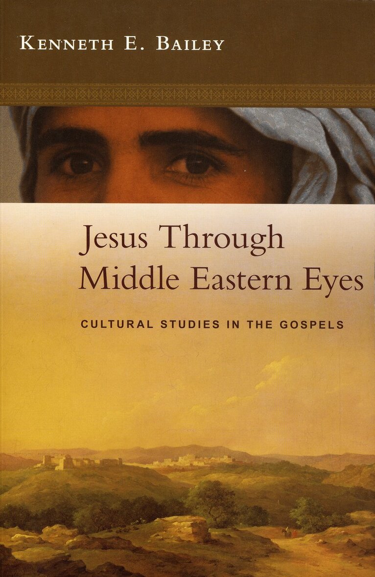 Kenneth Bailey - Jesus Through Middle Eastern Eyes, Häftad